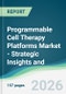 Programmable Cell Therapy Platforms Market - Strategic Insights and Forecasts (2026-2031) - Product Thumbnail Image