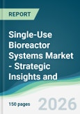 Single-Use Bioreactor Systems Market - Strategic Insights and Forecasts (2026-2031)- Product Image