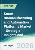 Smart Biomanufacturing and Automation Platforms Market - Strategic Insights and Forecasts (2026-2031)- Product Image