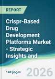 Crispr-Based Drug Development Platforms Market - Strategic Insights and Forecasts (2026-2031)- Product Image
