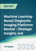 Machine Learning-Based Diagnostic Imaging Platforms Market - Strategic Insights and Forecasts (2026-2031)- Product Image