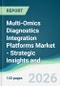 Multi-Omics Diagnostics Integration Platforms Market - Strategic Insights and Forecasts (2026-2031) - Product Thumbnail Image