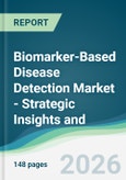 Biomarker-Based Disease Detection Market - Strategic Insights and Forecasts (2026-2031)- Product Image