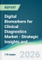 Digital Biomarkers for Clinical Diagnostics Market - Strategic Insights and Forecasts (2026-2031) - Product Thumbnail Image