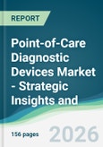 Point-of-Care Diagnostic Devices Market - Strategic Insights and Forecasts (2026-2031)- Product Image