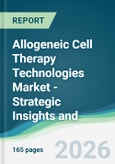 Allogeneic Cell Therapy Technologies Market - Strategic Insights and Forecasts (2026-2031)- Product Image