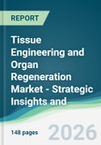 Tissue Engineering and Organ Regeneration Market - Strategic Insights and Forecasts (2026-2031)- Product Image