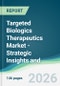 Targeted Biologics Therapeutics Market - Strategic Insights and Forecasts (2026-2031) - Product Thumbnail Image