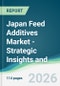 Japan Feed Additives Market - Strategic Insights and Forecasts (2026-2031) - Product Thumbnail Image