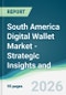 South America Digital Wallet Market - Strategic Insights and Forecasts (2026-2031) - Product Thumbnail Image