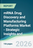 mRNA Drug Discovery and Manufacturing Platforms Market - Strategic Insights and Forecasts (2026-2031)- Product Image