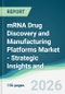 mRNA Drug Discovery and Manufacturing Platforms Market - Strategic Insights and Forecasts (2026-2031) - Product Thumbnail Image