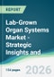 Lab-Grown Organ Systems Market - Strategic Insights and Forecasts (2026-2031) - Product Thumbnail Image
