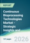 Continuous Bioprocessing Technologies Market - Strategic Insights and Forecasts (2026-2031) - Product Thumbnail Image