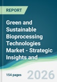 Green and Sustainable Bioprocessing Technologies Market - Strategic Insights and Forecasts (2026-2031)- Product Image