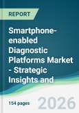 Smartphone-enabled Diagnostic Platforms Market - Strategic Insights and Forecasts (2026-2031)- Product Image
