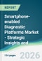 Smartphone-enabled Diagnostic Platforms Market - Strategic Insights and Forecasts (2026-2031) - Product Thumbnail Image