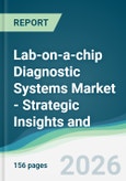 Lab-on-a-chip Diagnostic Systems Market - Strategic Insights and Forecasts (2026-2031)- Product Image