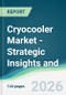 Cryocooler Market - Strategic Insights and Forecasts (2026-2031) - Product Thumbnail Image