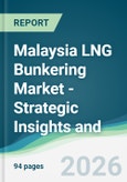 Malaysia LNG Bunkering Market - Strategic Insights and Forecasts (2026-2031)- Product Image