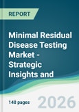 Minimal Residual Disease Testing Market - Strategic Insights and Forecasts (2026-2031)- Product Image