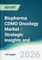 Biopharma CDMO Oncology Market - Strategic Insights and Forecasts (2026-2031) - Product Thumbnail Image