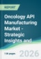 Oncology API Manufacturing Market - Strategic Insights and Forecasts (2026-2031) - Product Thumbnail Image
