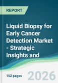 Liquid Biopsy for Early Cancer Detection Market - Strategic Insights and Forecasts (2026-2031)- Product Image