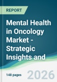 Mental Health in Oncology Market - Strategic Insights and Forecasts (2026-2031)- Product Image