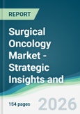 Surgical Oncology Market - Strategic Insights and Forecasts (2026-2031)- Product Image
