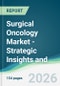 Surgical Oncology Market - Strategic Insights and Forecasts (2026-2031) - Product Thumbnail Image