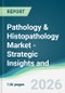 Pathology & Histopathology Market - Strategic Insights and Forecasts (2026-2031) - Product Thumbnail Image