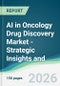 AI in Oncology Drug Discovery Market - Strategic Insights and Forecasts (2026-2031) - Product Thumbnail Image