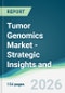 Tumor Genomics Market - Strategic Insights and Forecasts (2026-2031) - Product Thumbnail Image