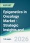 Epigenetics in Oncology Market - Strategic Insights and Forecasts (2026-2031) - Product Thumbnail Image