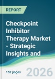 Checkpoint Inhibitor Therapy Market - Strategic Insights and Forecasts (2026-2031)- Product Image
