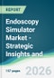 Endoscopy Simulator Market - Strategic Insights and Forecasts (2026-2031) - Product Thumbnail Image