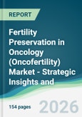Fertility Preservation in Oncology (Oncofertility) Market - Strategic Insights and Forecasts (2026-2031)- Product Image