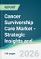 Cancer Survivorship Care Market - Strategic Insights and Forecasts (2026-2031) - Product Thumbnail Image