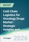 Cold Chain Logistics for Oncology Drugs Market - Strategic Insights and Forecasts (2026-2031) - Product Thumbnail Image