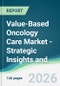 Value-Based Oncology Care Market - Strategic Insights and Forecasts (2026-2031) - Product Thumbnail Image