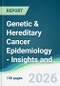 Genetic & Hereditary Cancer Epidemiology - Insights and Forecasts (2026-2031) - Product Thumbnail Image