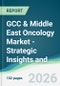 GCC & Middle East Oncology Market - Strategic Insights and Forecasts (2026-2031) - Product Thumbnail Image