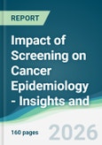 Impact of Screening on Cancer Epidemiology - Insights and Forecasts (2026-2031)- Product Image