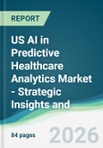 US AI in Predictive Healthcare Analytics Market - Strategic Insights and Forecasts (2026-2031)- Product Image
