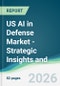 US AI in Defense Market - Strategic Insights and Forecasts (2026-2031) - Product Thumbnail Image