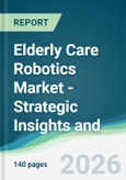 Elderly Care Robotics Market - Strategic Insights and Forecasts (2026-2031)- Product Image