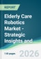 Elderly Care Robotics Market - Strategic Insights and Forecasts (2026-2031) - Product Thumbnail Image