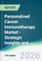 Personalized Cancer Immunotherapy Market - Strategic Insights and Forecasts (2026-2031) - Product Thumbnail Image