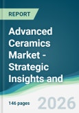 Advanced Ceramics Market - Strategic Insights and Forecasts (2026-2031)- Product Image